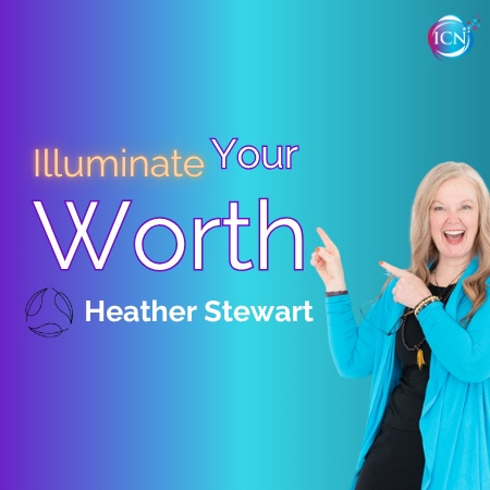Illuminate Your Worth - Heather Stewart